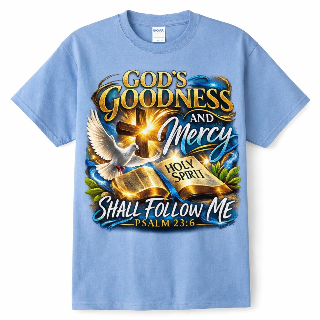 God's Goodness and Mercy Shall Follow Me | Psalm 23:6 Shirt