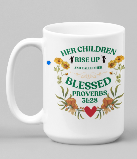 Her Children Rise Up and Call Her Blessed - Proverbs 31:28 Coffee Mug