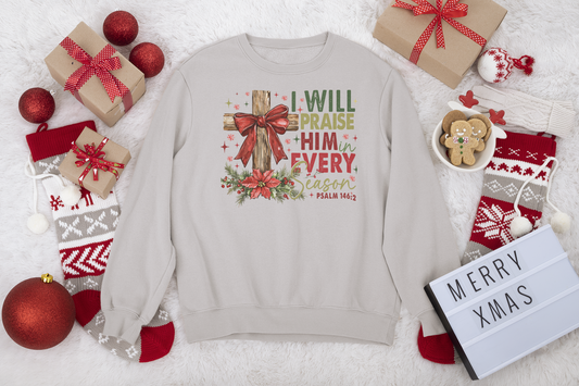 I Will Praise Him In every Season Sweatshirt