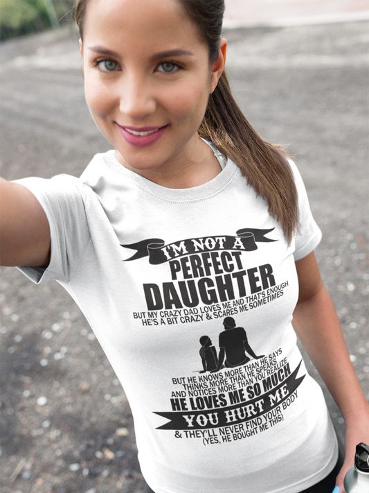 I'm not a perfect Daughter or Son CRAZY DAD  t-shirt