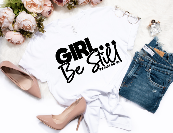 GIRL... Be Still