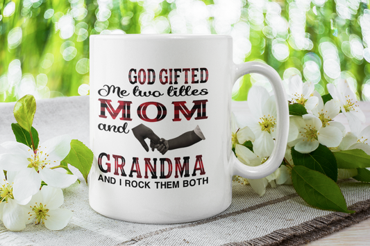 God Gifted me two titles MOM and Grandma and I rock them both MUG